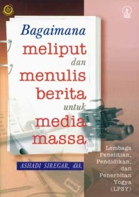 Bagaimana Meliput Dan Menulis Berita Untuk Media Massa