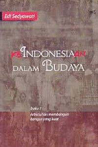 KeIndonesiaan Dalam Budaya: Kebutuhan Membangun Bangsa Yang Kuat