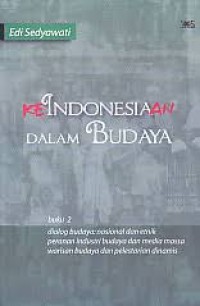 Keindonesiaan Dalam Budaya: Dialog Budaya; Nasional Dan Etnik Peranan Industri Budaya Dan Media Massa Warisan Budaya dan Pelestarian Dinamis