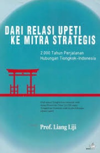 Dari Relasi Upeti Kemitra Strategis.: 2.000 Tahun Perjalanan Hubungan Tiongkok-Indonesia