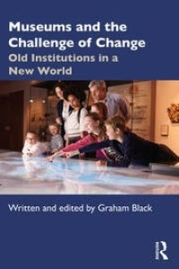 MUSEUMS AND THE CHALLENGE OF CHANGE ( Old Institutions in a New World )