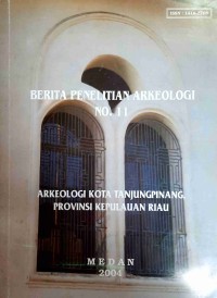 Berita Penelitian Arkeologi No. 11: Arkeologi Kota Tanjungpinang, Provinsi Kepulauan Riau