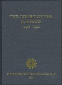 The Court of the IL-Khans 1290-1340