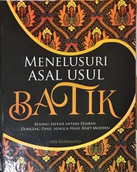 Menelusuri Asal Usul Batik: Benang Merah Antara Sejarah, Dongeng Panji, Hingga Hasil Riset Modern