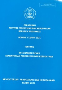 Peraturan Menteri Pendidikan dan Kebudayaan Republik Indonesia  Nomor 3 Tahun 2021 Tentang Tata Naskah Dinas Kementeruan Pendidikan dan Kebudayaan