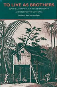 To Live as Brothers: Southeast Sumatra in the Seventeenth and Eighteenth Centuries