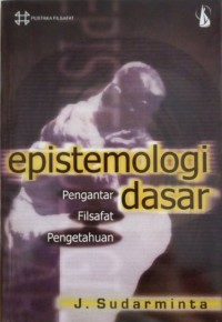 Epistomologi Dasar: Pengantar Filsafat Pengetahuan