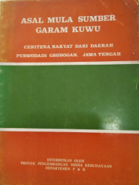 Asal Mula Sumber Garam Kuwu (Ceritera Rakyat Dari Daerah Purwodadi Grobogan , Jawa Tengah