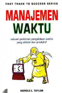 Manajemen Waktu:  Suatu Pedoman Pengelolaan Waktu yang Efektif dan Produktif
